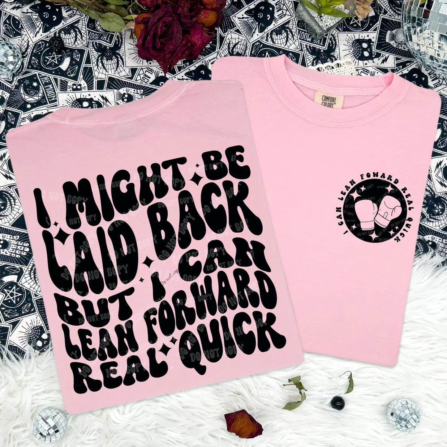 I might be laid back, but I can lean forward real quick- Front & Back Tee